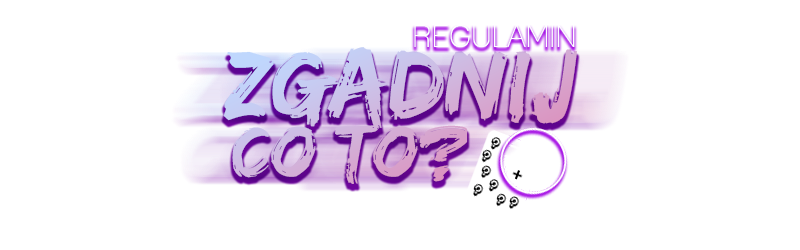ZGADNIJCOTOREGULAMIN.png.510f0f413024b6ec9dc81602860fca78.png